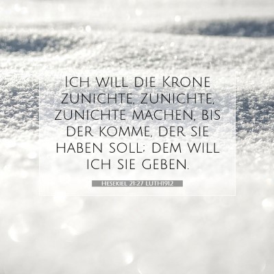 Picture 07 - Hesekiel 21:27 LUTH1912 - Ich will die Krone zunichte, zunichte, zunichte - Bible Verse Picture