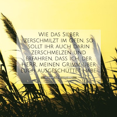 Picture 07 - Hesekiel 22:22 LUTH1912 - Wie das Silber zerschmilzt im Ofen, so sollt ihr - Bible Verse Picture