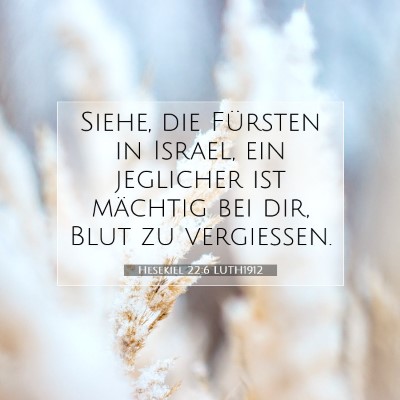Picture 07 - Hesekiel 22:6 LUTH1912 - Siehe, die Fürsten in Israel, ein jeglicher ist - Bible Verse Picture