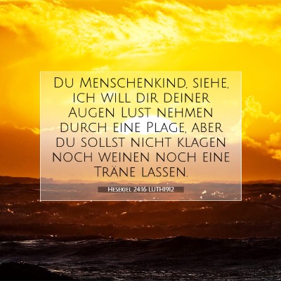 Picture 07 - Hesekiel 24:16 LUTH1912 - Du Menschenkind, siehe, ich will dir deiner Augen - Bible Verse Picture