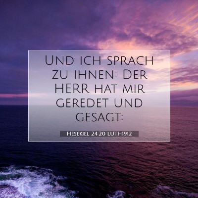Picture 07 - Hesekiel 24:20 LUTH1912 - Und ich sprach zu ihnen: Der HERR hat mir geredet - Bible Verse Picture