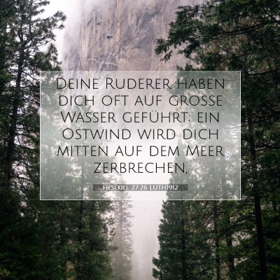 Picture 07 - Hesekiel 27:26 LUTH1912 - Deine Ruderer haben dich oft auf große Wasser - Bible Verse Picture