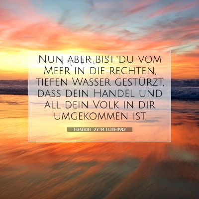 Picture 07 - Hesekiel 27:34 LUTH1912 - Nun aber bist du vom Meer in die rechten, tiefen - Bible Verse Picture