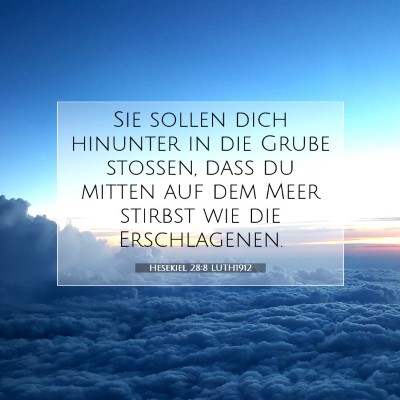 Picture 07 - Hesekiel 28:8 LUTH1912 - Sie sollen dich hinunter in die Grube stoßen, - Bible Verse Picture
