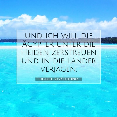 Picture 07 - Hesekiel 30:23 LUTH1912 - und ich will die Ägypter unter die Heiden - Bible Verse Picture