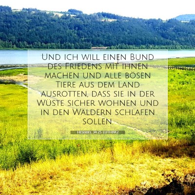 Picture 07 - Hesekiel 34:25 LUTH1912 - Und ich will einen Bund des Friedens mit ihnen - Bible Verse Picture
