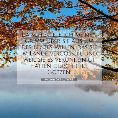 Picture 07 - Hesekiel 36:18 LUTH1912 - da schüttete ich meinen Grimm über sie aus um - Bible Verse Picture