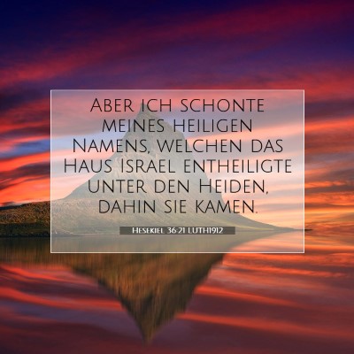 Picture 07 - Hesekiel 36:21 LUTH1912 - Aber ich schonte meines heiligen Namens, welchen - Bible Verse Picture