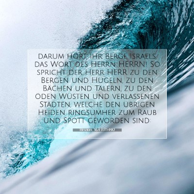 Picture 07 - Hesekiel 36:4 LUTH1912 - darum hört, ihr Berge Israels, das Wort des - Bible Verse Picture