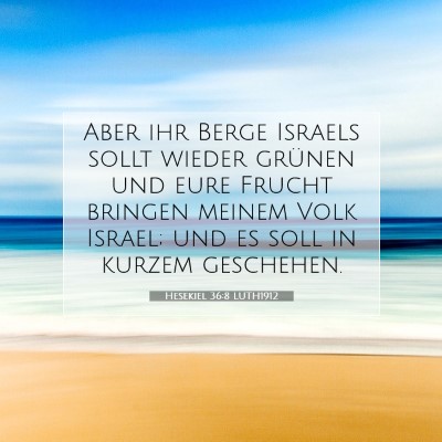 Picture 07 - Hesekiel 36:8 LUTH1912 - Aber ihr Berge Israels sollt wieder grünen und - Bible Verse Picture