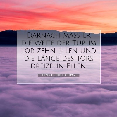 Picture 07 - Hesekiel 40:11 LUTH1912 - Darnach maß er die Weite der Tür im Tor zehn - Bible Verse Picture