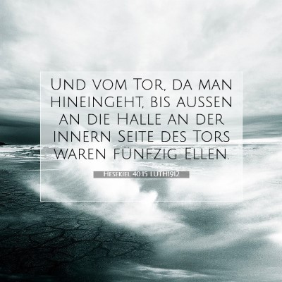 Picture 07 - Hesekiel 40:15 LUTH1912 - Und vom Tor, da man hineingeht, bis außen an die - Bible Verse Picture