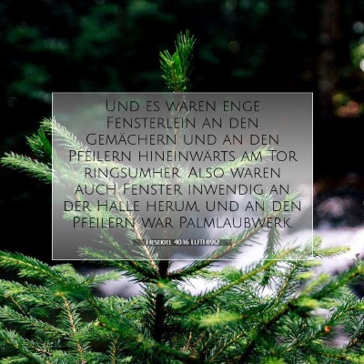 Picture 07 - Hesekiel 40:16 LUTH1912 - Und es waren enge Fensterlein an den Gemächern - Bible Verse Picture