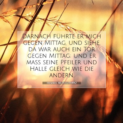Picture 07 - Hesekiel 40:24 LUTH1912 - Darnach führte er mich gegen Mittag, und siehe, - Bible Verse Picture