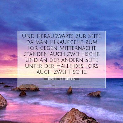 Picture 07 - Hesekiel 40:40 LUTH1912 - Und herauswärts zur Seite, da man hinaufgeht zum - Bible Verse Picture