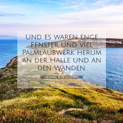 Picture 07 - Hesekiel 41:26 LUTH1912 - Und es waren enge Fenster und viel Palmlaubwerk - Bible Verse Picture