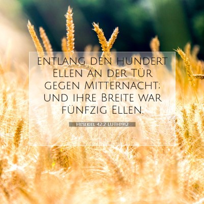 Picture 07 - Hesekiel 42:2 LUTH1912 - entlang den hundert Ellen an der Tür gegen - Bible Verse Picture