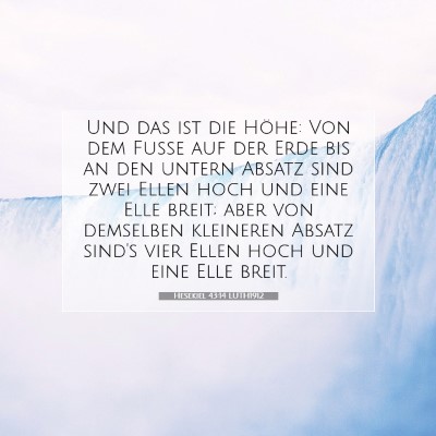 Picture 07 - Hesekiel 43:14 LUTH1912 - Und das ist die Höhe: Von dem Fuße auf der Erde - Bible Verse Picture