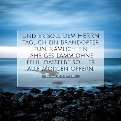 Picture 07 - Hesekiel 46:13 LUTH1912 - Und er soll dem HERRN täglich ein Brandopfer - Bible Verse Picture