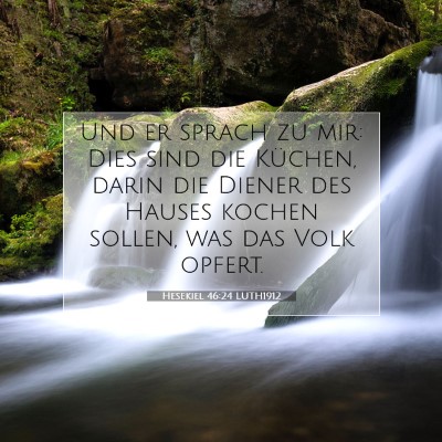 Picture 07 - Hesekiel 46:24 LUTH1912 - Und er sprach zu mir: Dies sind die Küchen, - Bible Verse Picture