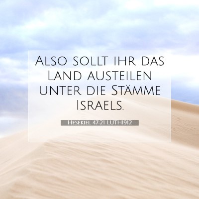 Picture 07 - Hesekiel 47:21 LUTH1912 - Also sollt ihr das Land austeilen unter die - Bible Verse Picture