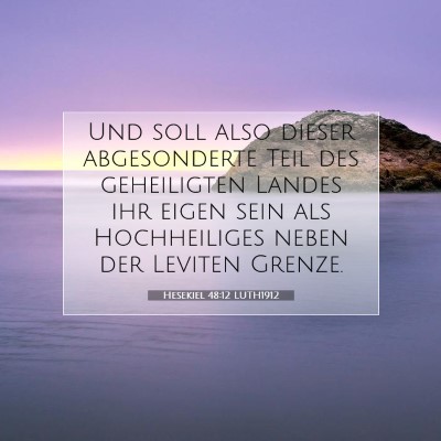 Picture 07 - Hesekiel 48:12 LUTH1912 - Und soll also dieser abgesonderte Teil des - Bible Verse Picture