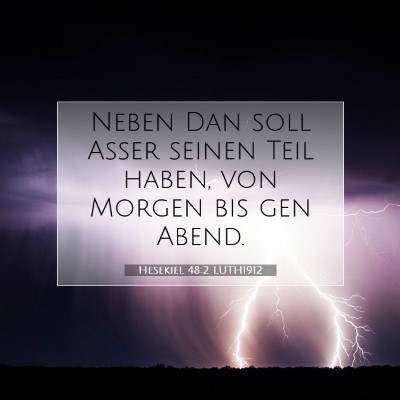 Picture 07 - Hesekiel 48:2 LUTH1912 - Neben Dan soll Asser seinen Teil haben, von - Bible Verse Picture