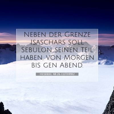 Picture 07 - Hesekiel 48:26 LUTH1912 - Neben der Grenze Isaschars soll Sebulon seinen - Bible Verse Picture
