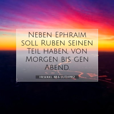 Picture 07 - Hesekiel 48:6 LUTH1912 - Neben Ephraim soll Ruben seinen Teil haben, von - Bible Verse Picture