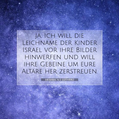 Picture 07 - Hesekiel 6:5 LUTH1912 - ja, ich will die Leichname der Kinder Israel vor - Bible Verse Picture