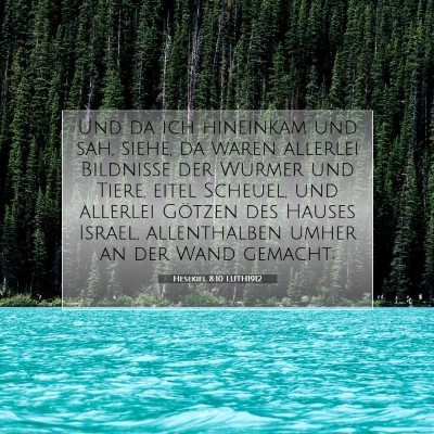 Picture 07 - Hesekiel 8:10 LUTH1912 - Und da ich hineinkam und sah, siehe, da waren - Bible Verse Picture
