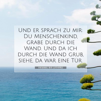 Picture 07 - Hesekiel 8:8 LUTH1912 - Und er sprach zu mir: Du Menschenkind, grabe - Bible Verse Picture