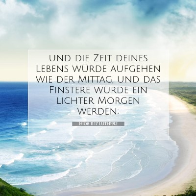 Picture 07 - Hiob 11:17 LUTH1912 - und die Zeit deines Lebens würde aufgehen wie - Bible Verse Picture
