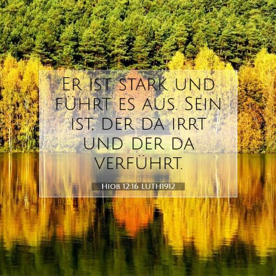 Picture 07 - Hiob 12:16 LUTH1912 - Er ist stark und führt es aus. Sein ist, der da - Bible Verse Picture