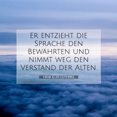 Picture 07 - Hiob 12:20 LUTH1912 - Er entzieht die Sprache den Bewährten und nimmt - Bible Verse Picture