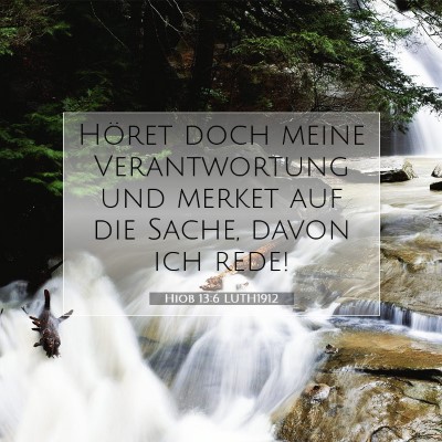 Picture 07 - Hiob 13:6 LUTH1912 - Höret doch meine Verantwortung und merket auf - Bible Verse Picture