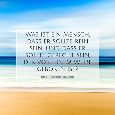 Picture 07 - Hiob 15:14 LUTH1912 - Was ist ein Mensch, daß er sollte rein sein, und - Bible Verse Picture