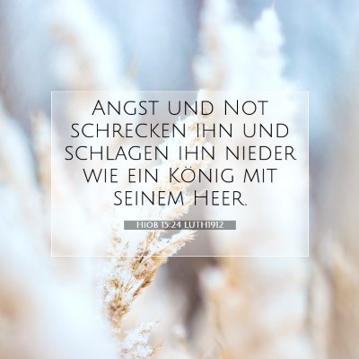 Picture 07 - Hiob 15:24 LUTH1912 - Angst und Not schrecken ihn und schlagen ihn - Bible Verse Picture