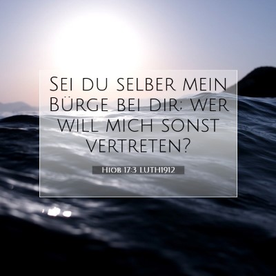 Picture 07 - Hiob 17:3 LUTH1912 - Sei du selber mein Bürge bei dir; wer will mich - Bible Verse Picture