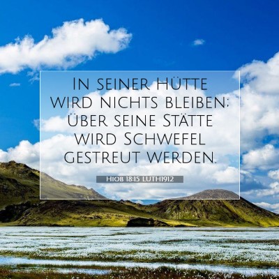 Picture 07 - Hiob 18:15 LUTH1912 - In seiner Hütte wird nichts bleiben; über seine - Bible Verse Picture