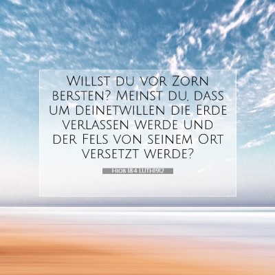 Picture 07 - Hiob 18:4 LUTH1912 - Willst du vor Zorn bersten? Meinst du, daß um - Bible Verse Picture