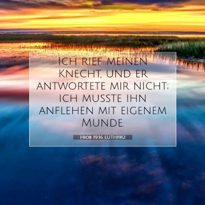 Picture 07 - Hiob 19:16 LUTH1912 - Ich rief meinen Knecht, und er antwortete mir - Bible Verse Picture