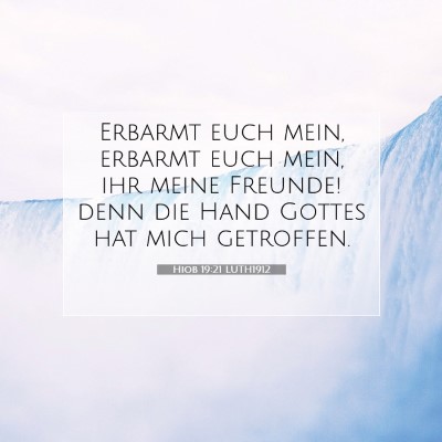 Picture 07 - Hiob 19:21 LUTH1912 - Erbarmt euch mein, erbarmt euch mein, ihr meine - Bible Verse Picture