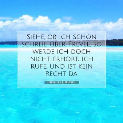 Picture 07 - Hiob 19:7 LUTH1912 - Siehe, ob ich schon schreie über Frevel, so - Bible Verse Picture