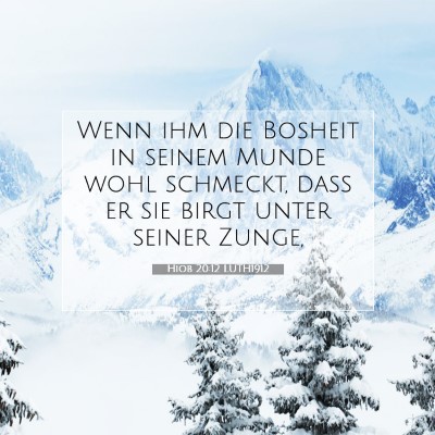 Picture 07 - Hiob 20:12 LUTH1912 - Wenn ihm die Bosheit in seinem Munde wohl - Bible Verse Picture