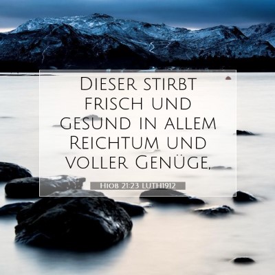 Picture 07 - Hiob 21:23 LUTH1912 - Dieser stirbt frisch und gesund in allem Reichtum - Bible Verse Picture