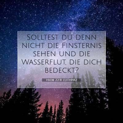 Picture 07 - Hiob 22:11 LUTH1912 - Solltest du denn nicht die Finsternis sehen und - Bible Verse Picture
