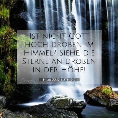 Picture 07 - Hiob 22:12 LUTH1912 - Ist nicht Gott hoch droben im Himmel? Siehe, die - Bible Verse Picture