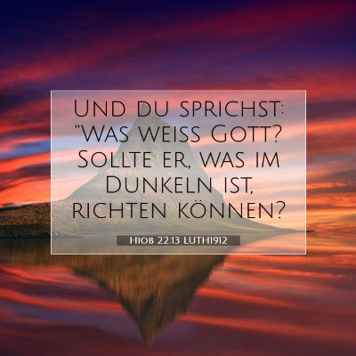 Picture 07 - Hiob 22:13 LUTH1912 - Und du sprichst: “Was weiß Gott? Sollte er, - Bible Verse Picture