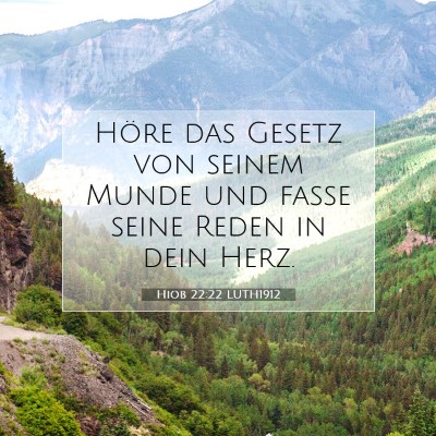 Picture 07 - Hiob 22:22 LUTH1912 - Höre das Gesetz von seinem Munde und fasse seine - Bible Verse Picture